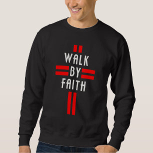 Sweatshirt Christian Je Marche Par La Foi Pas Par Vue Je Suis
