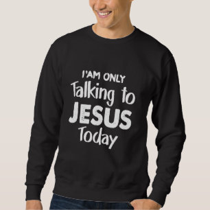 Sweatshirt Christian Je parle à Jésus aujourd'hui Christus Je