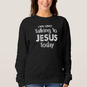 Sweatshirt Christian Je parle à Jésus aujourd'hui Christus Je