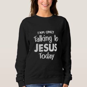Sweatshirt Christian Je parle à Jésus aujourd'hui Christus Je