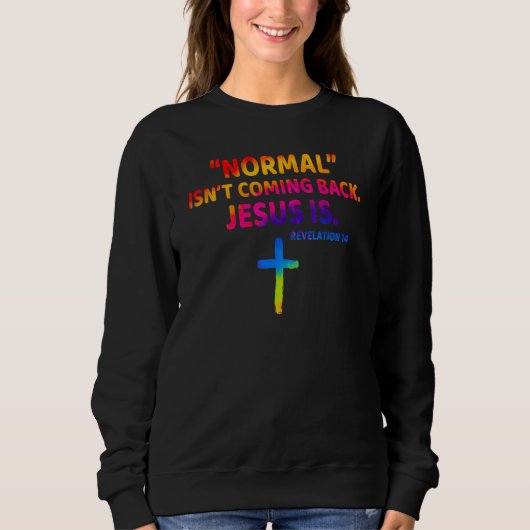 Sweatshirt Christian Normal Isn t Coming Back Jesus Is (Devant)