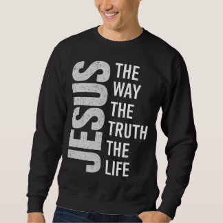 Sweatshirt Christian Quote Shirt, Jesus The Way The Truth The