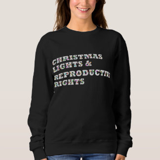 Sweatshirt Christmas Lights & Reproductive Rights Feminist Pr