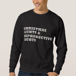 Sweatshirt Christmas Lights & Reproductive Rights Feminist Pr