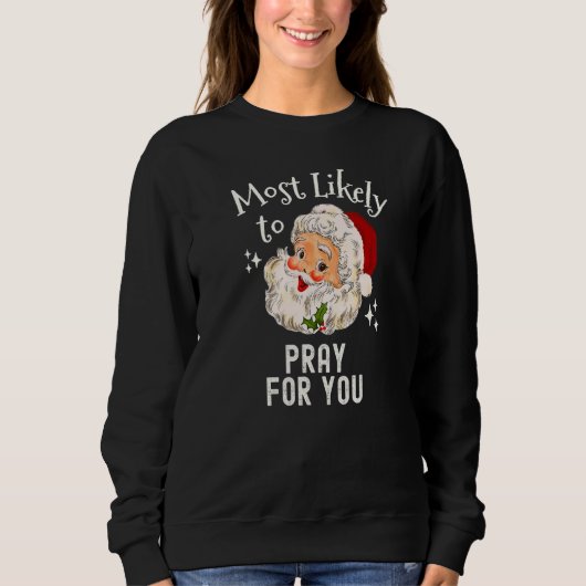 Sweatshirt Christmas Most Likely To Pray For You Christian Re (Devant)