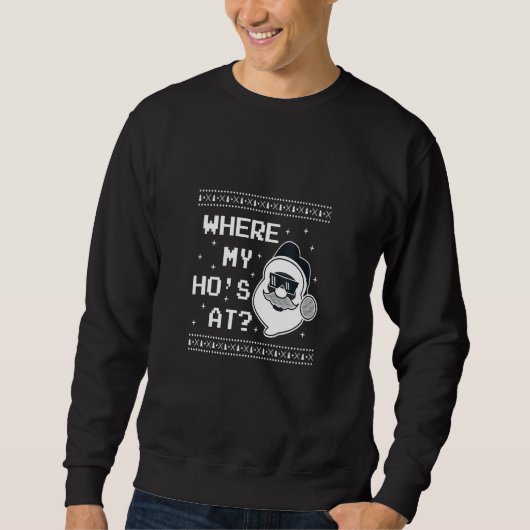 SWEATSHIRT CHRISTMAS WHERE'S MY HO AT SANTAS HO HO HO (Devant)