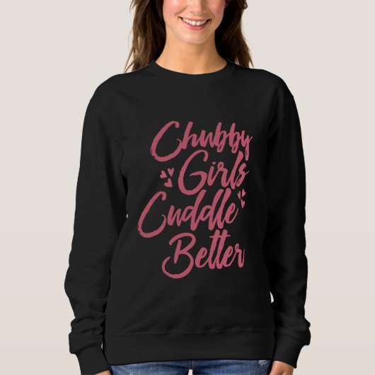 Sweatshirt Chubby Girls Cuddle Better (Devant)