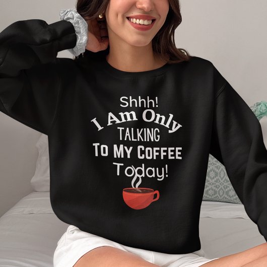 Sweatshirt Chut ! Je Ne Parle Qu'À Mon Café Aujourd'Hui !