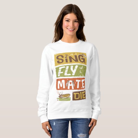 Sweatshirt Cicada Sing Fly Mate Die (Devant entier)