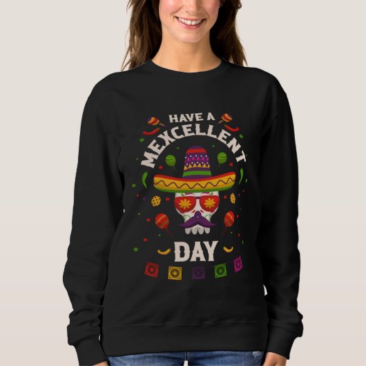 Sweatshirt Cinco de Mayo  Have a Mexcellent Day (Devant)