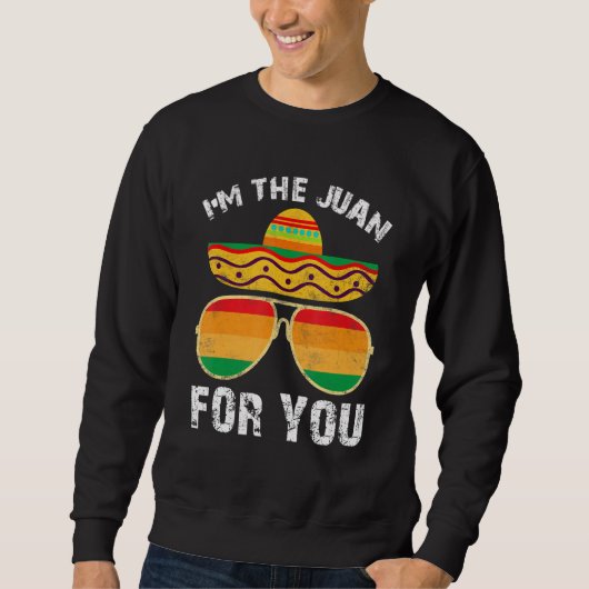 Sweatshirt Cinco De Mayo  Mexican Im Juan For You Outfit Men  (Devant)