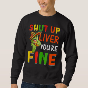 Sweatshirt Cinco De Mayo Mexican Shut Up Liver You're Fine