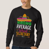 Sweatshirt Cinco De Mayo  Nacho Average School Secretary Mexi (Devant)