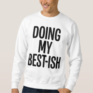 Sweatshirt Citation drôle pour faire de mon mieux-ish