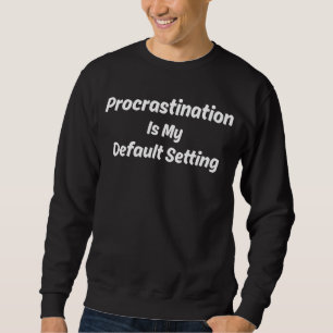 Sweatshirt Citation drôle sur la procrastination comme réglag