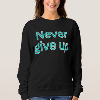 Sweatshirt Citation motivante pour ne jamais abandonner