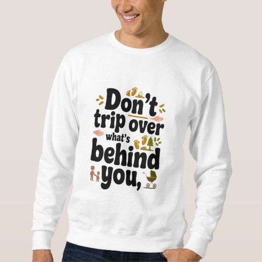 Sweatshirt Citation rétrospective : Ne pas trébucher sur ce q (Devant)