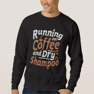 Sweatshirt Citation Sarcasme Au Café Et Shampooing Sec