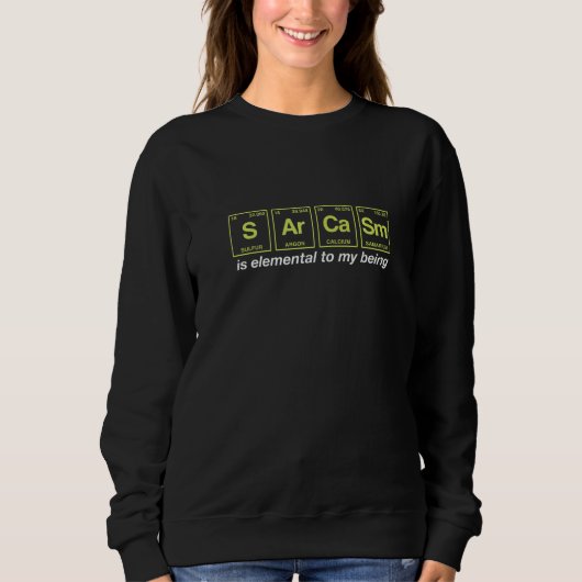 Sweatshirt Citation Sarcasme Écrite Dans Les Éléments De Tabl (Devant)