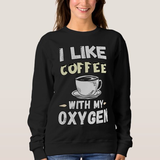 Sweatshirt Citations De Café Et D'Oxygène J'Aime Le Café Avec (Devant)