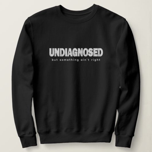 Sweatshirt Citations non diagnostiquées et dire Imprimer drôl (Design devant)