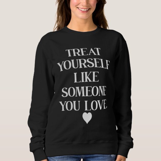 Sweatshirt Citations sur l'amour de soi,Traitez-vous comme qu (Devant)