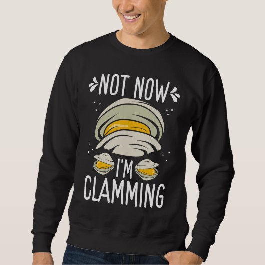 Sweatshirt Clam Digging No now Im clamming Rake Clam Digger (Devant)