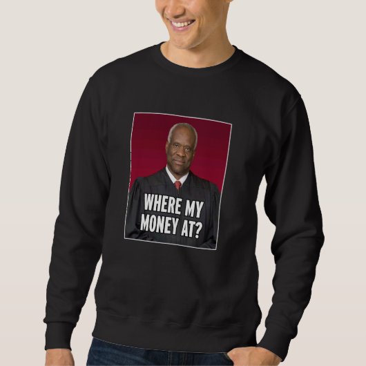 Sweatshirt Clarence Thomas Où Mon Argent À (Devant)