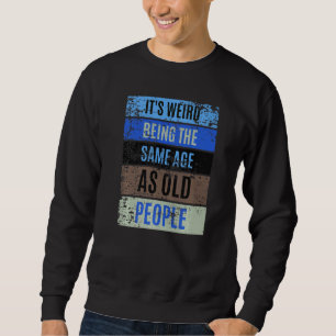 Sweatshirt Classique C'est bizarre d'avoir le même âge que le