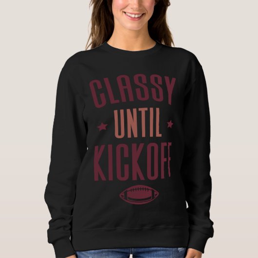 Sweatshirt Classy Until Kickoff  Football (Devant)