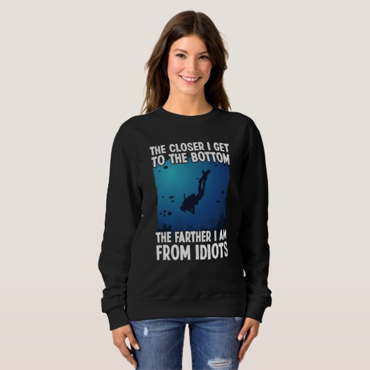 Sweatshirt Closer I Get To The Bottom  Scuba Dive Diving (Devant entier)