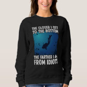 Sweatshirt Closer I Get To The Bottom  Scuba Dive Diving (Devant)
