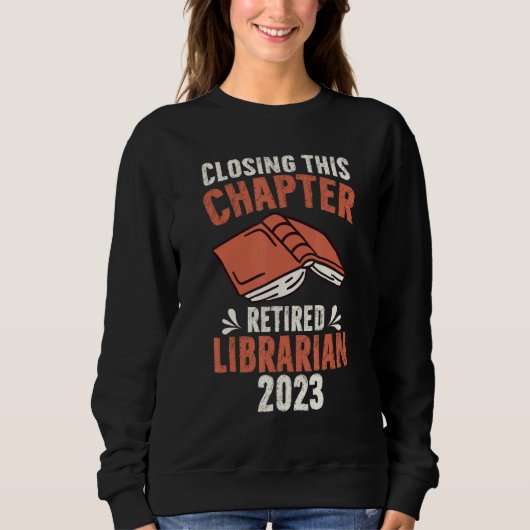 Sweatshirt Closing This Chapter Retired Librarian Job Retirem (Devant)