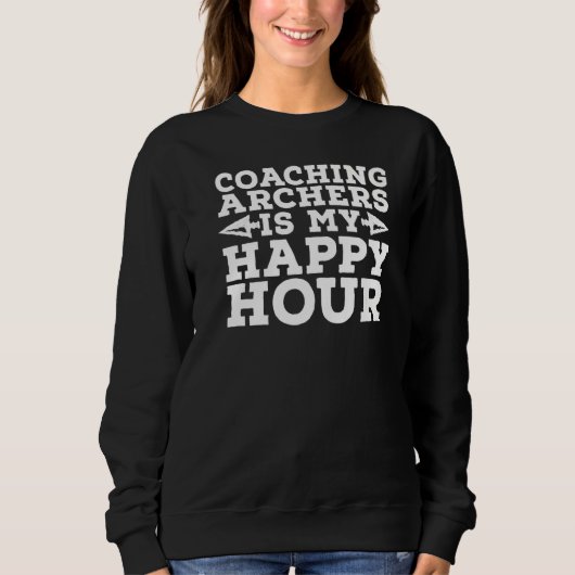 Sweatshirt Coaching Archers Est Mon Heureuse Heure Bowman Bow (Devant)