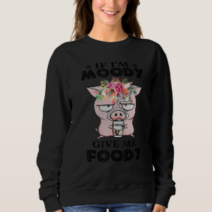 Sweatshirt Cochon Si je suis lunatique Donnez-moi de la nourr