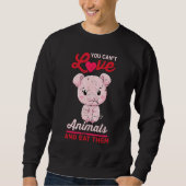 Sweatshirt Cochon - Vous Ne Pouvez Pas Aimer Les Animaux Et L (Devant)