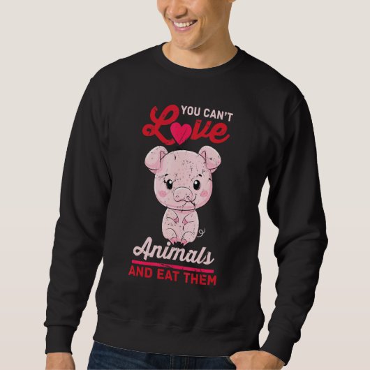Sweatshirt Cochon - Vous Ne Pouvez Pas Aimer Les Animaux Et L (Devant)