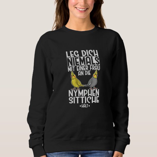Sweatshirt Cockatiel Leg Dich Niemals Frau An Cockatiel (Devant)