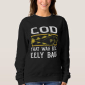 Sweatshirt COD, THAT WAS EELY, EELY BAD! for Cod fish fisherm (Devant)