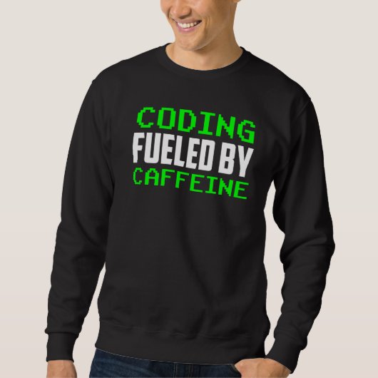 Sweatshirt Codage Alimenté Par La Caféine Dit Coder Code Prog (Devant)