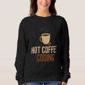 Sweatshirt Coding Hot Coffee Software Engineering Ordinateur  (Devant)