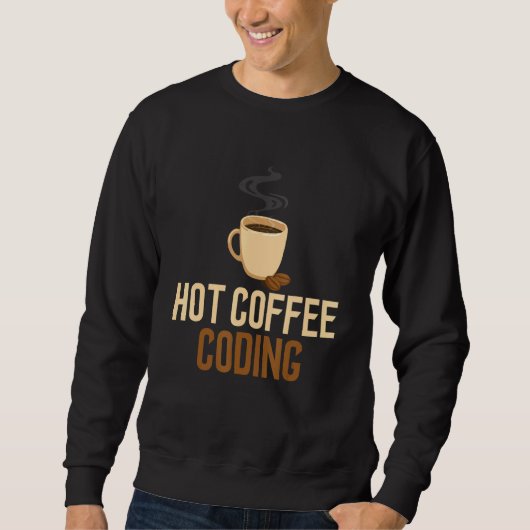Sweatshirt Coding Hot Coffee Software Engineering Ordinateur  (Devant)