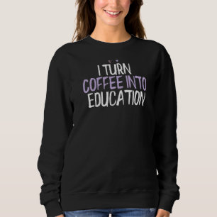 Sweatshirt Coeur Coloré Je Transforme Le Café En Éducation Di