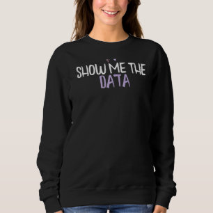 Sweatshirt Coeur Coloré Montrez-Moi Les Données Dit Plaisante