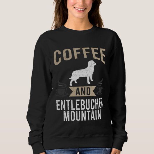 Sweatshirt Coffee and Entlebucher Mountain Dog (Devant)