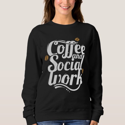 Sweatshirt Coffee and social work coffee social workers (Devant)