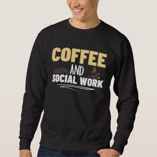 Sweatshirt Coffee and Social Work Proud Social Worker 1 (Devant)