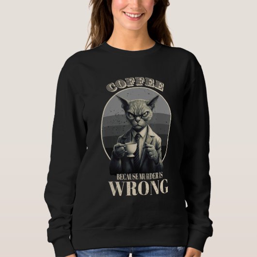 Sweatshirt Coffee Because Murder Is Wrong  Tabby Cat Drinks C (Devant)