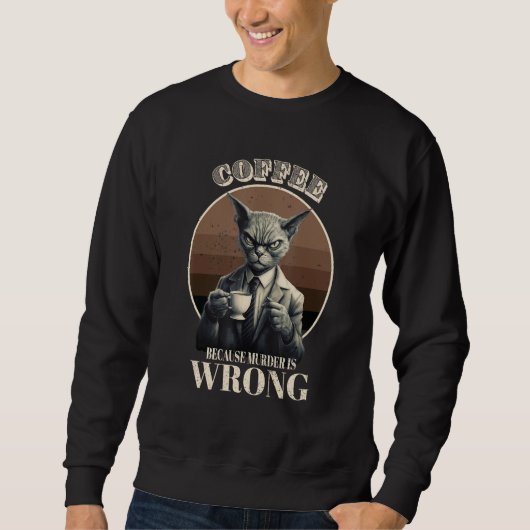 Sweatshirt Coffee Because Murder Is Wrong  Tabby Cat Drinks C (Devant)