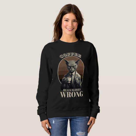 Sweatshirt Coffee Because Murder Is Wrong Tabby Cat Drinks C (Devant entier)